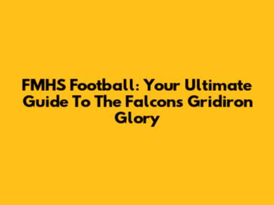 FMHS Football: Your Ultimate Guide To The Falcons' Gridiron Glory