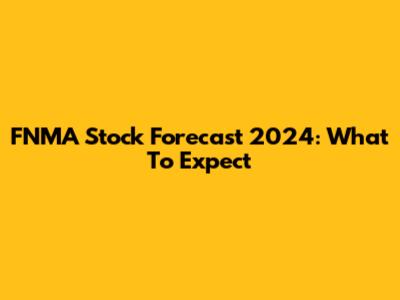 FNMA Stock Forecast 2024: What To Expect