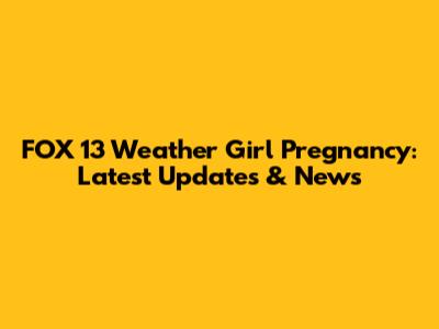FOX 13 Weather Girl Pregnancy: Latest Updates & News
