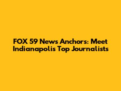 FOX 59 News Anchors: Meet Indianapolis' Top Journalists