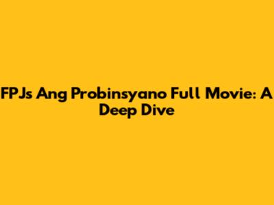 FPJ's Ang Probinsyano Full Movie: A Deep Dive