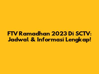 FTV Ramadhan 2023 Di SCTV: Jadwal & Informasi Lengkap!