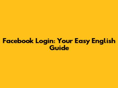 Facebook Login: Your Easy English Guide