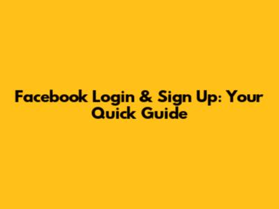 Facebook Login & Sign Up: Your Quick Guide