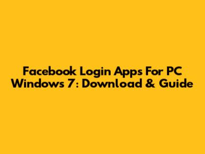 Facebook Login Apps For PC Windows 7: Download & Guide