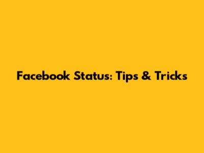 Facebook Status: Tips & Tricks