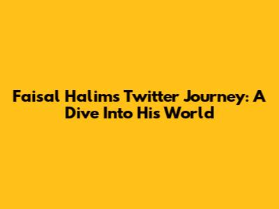 Faisal Halim's Twitter Journey: A Dive Into His World