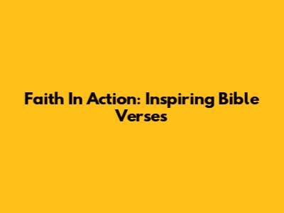 Faith In Action: Inspiring Bible Verses