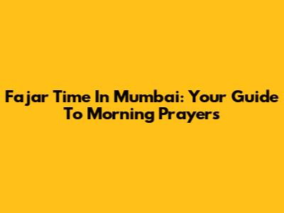 Fajar Time In Mumbai: Your Guide To Morning Prayers