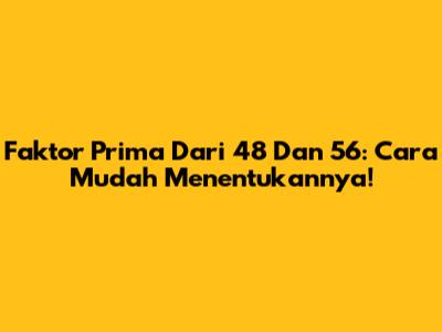 Faktor Prima Dari 48 Dan 56: Cara Mudah Menentukannya!