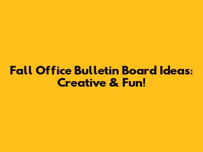 Fall Office Bulletin Board Ideas: Creative & Fun!