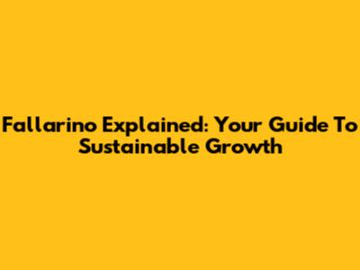 Fallarino Explained: Your Guide To Sustainable Growth