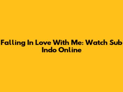 Falling In Love With Me: Watch Sub Indo Online