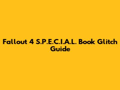 Fallout 4 S.P.E.C.I.A.L. Book Glitch Guide