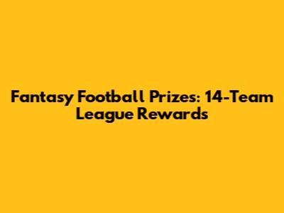 Fantasy Football Prizes: 14-Team League Rewards