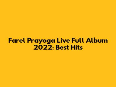 Farel Prayoga Live Full Album 2022: Best Hits