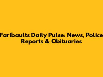 Faribault's Daily Pulse: News, Police Reports & Obituaries