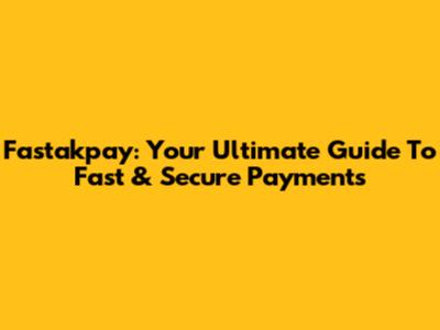 Fastakpay: Your Ultimate Guide To Fast & Secure Payments