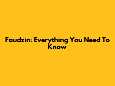 Faudzin: Everything You Need To Know