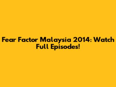 Fear Factor Malaysia 2014: Watch Full Episodes!