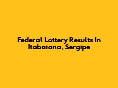 Federal Lottery Results In Itabaiana, Sergipe