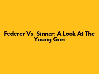 Federer Vs. Sinner: A Look At The Young Gun