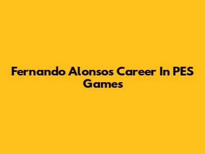 Fernando Alonso's Career In PES Games