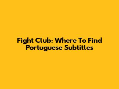 Fight Club: Where To Find Portuguese Subtitles