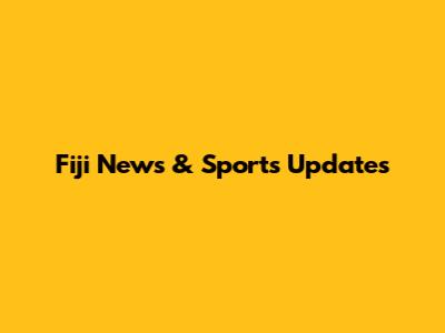 Fiji News & Sports Updates