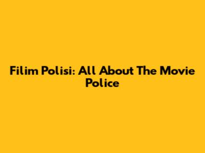 Filim Polisi: All About The Movie Police