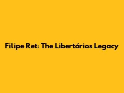Filipe Ret: The Libertários Legacy