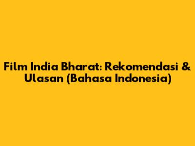 Film India Bharat: Rekomendasi & Ulasan (Bahasa Indonesia)