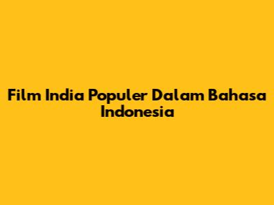Film India Populer Dalam Bahasa Indonesia