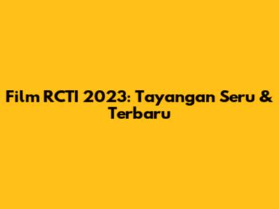Film RCTI 2023: Tayangan Seru & Terbaru