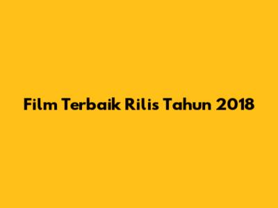 Film Terbaik Rilis Tahun 2018