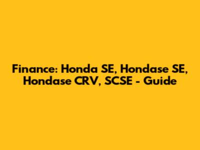 Finance: Honda SE, Hondase SE, Hondase CRV, SCSE - Guide