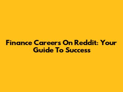 Finance Careers On Reddit: Your Guide To Success