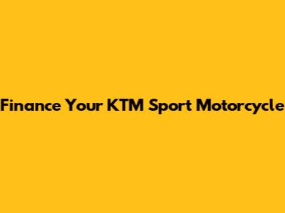 Finance Your KTM Sport Motorcycle