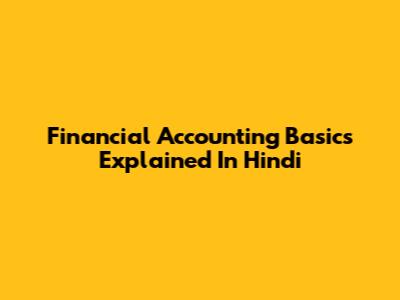 Financial Accounting Basics Explained In Hindi