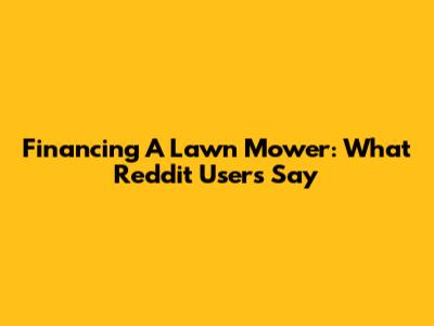 Financing A Lawn Mower: What Reddit Users Say