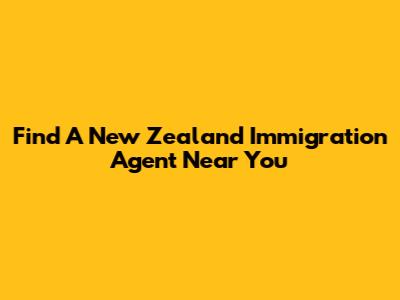 Find A New Zealand Immigration Agent Near You