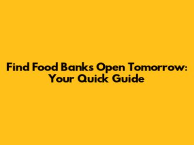Find Food Banks Open Tomorrow: Your Quick Guide