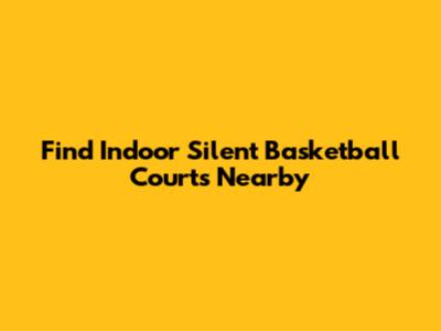 Find Indoor Silent Basketball Courts Nearby