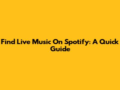 Find Live Music On Spotify: A Quick Guide
