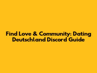 Find Love & Community: Dating Deutschland Discord Guide