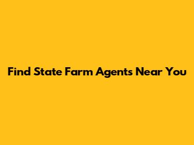 Find State Farm Agents Near You