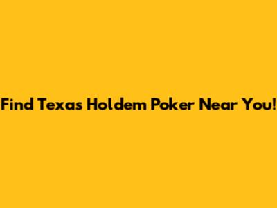 Find Texas Hold'em Poker Near You!