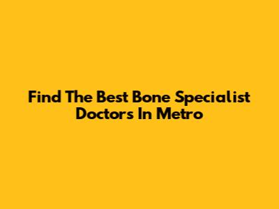 Find The Best Bone Specialist Doctors In Metro