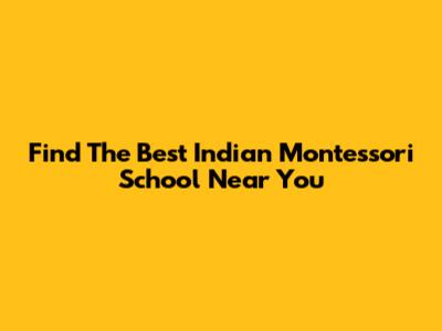 Find The Best Indian Montessori School Near You