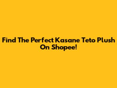 Find The Perfect Kasane Teto Plush On Shopee!